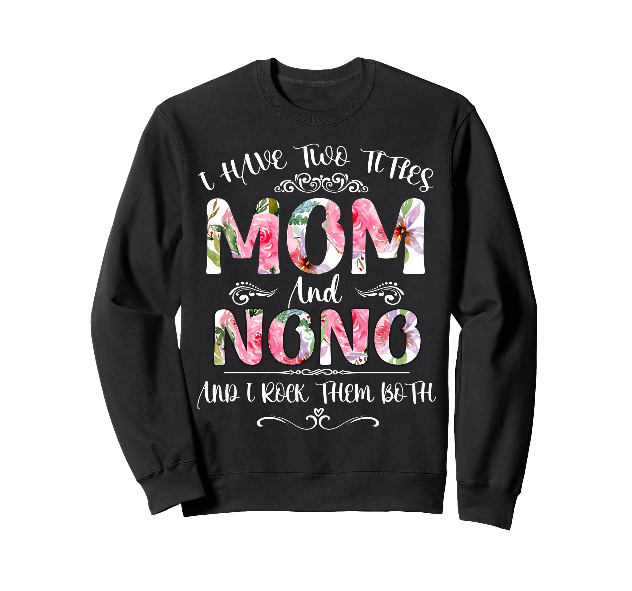 I Have Two Titles Mom And Nono Funny Sweatshirt - Graphic Print Men Women - T-Shirt, Sweatshirt, Hoodie