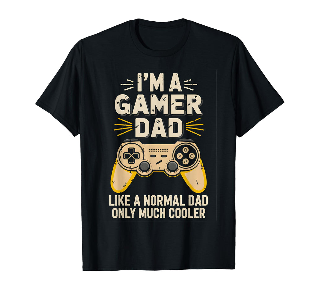 Im Gamer Dad Like Normal Dad Only T-Shirt - Custom Art Print for Adults - T-Shirt, Sweatshirt, Hoodie