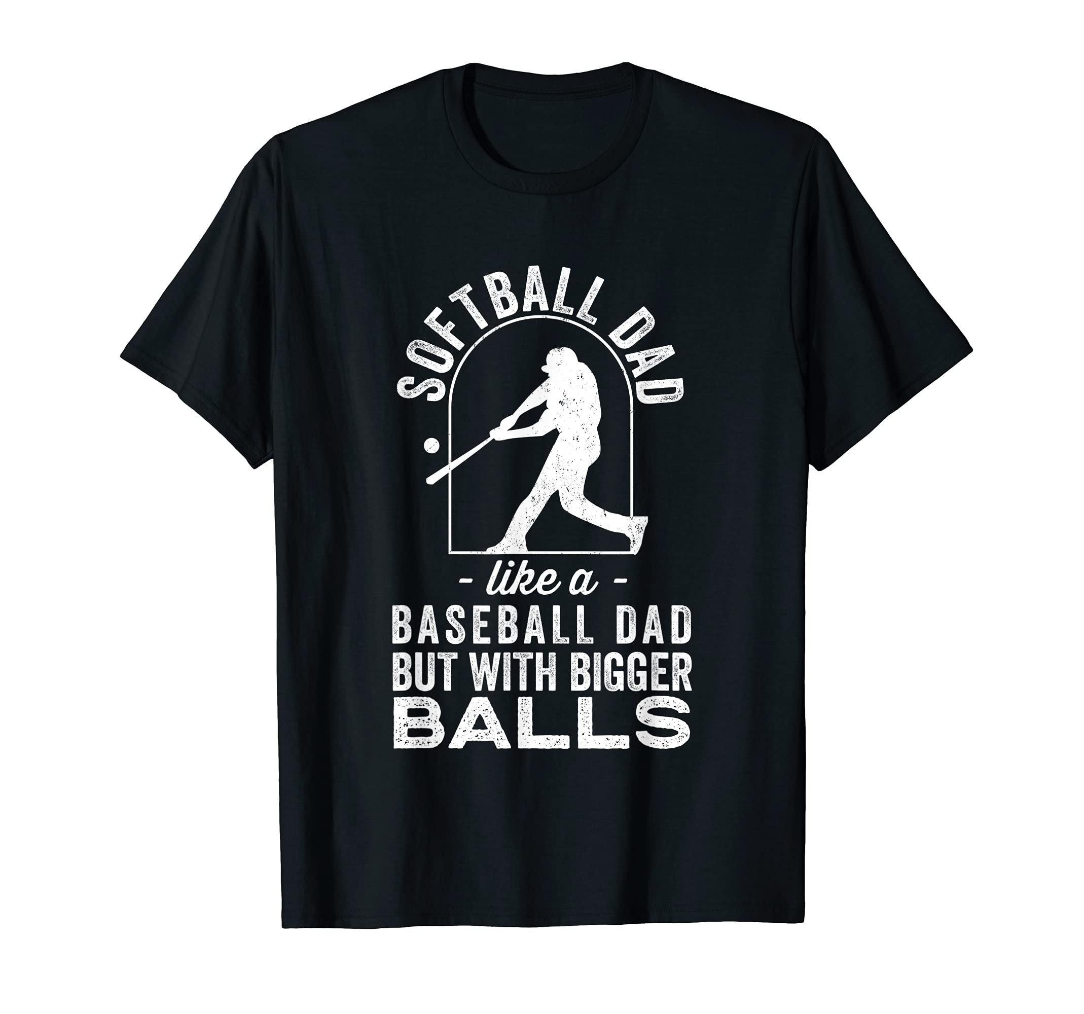 Softball Dad Like Baseball Dad But Bigger T-Shirt - Unique Graphic Unisex - T-Shirt, Sweatshirt, Hoodie