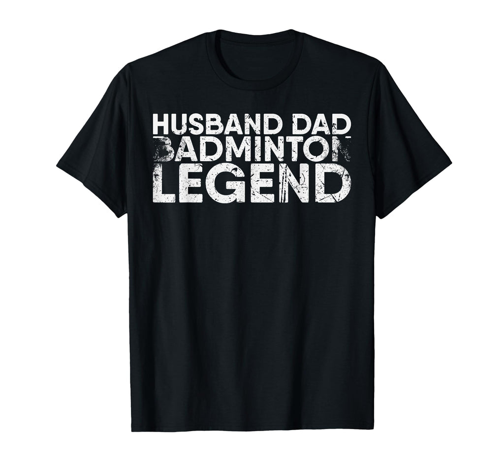 Husband Dad Badminton Legend Badminton T-Shirt - Unique Graphic Men Women - T-Shirt, Sweatshirt, Hoodie
