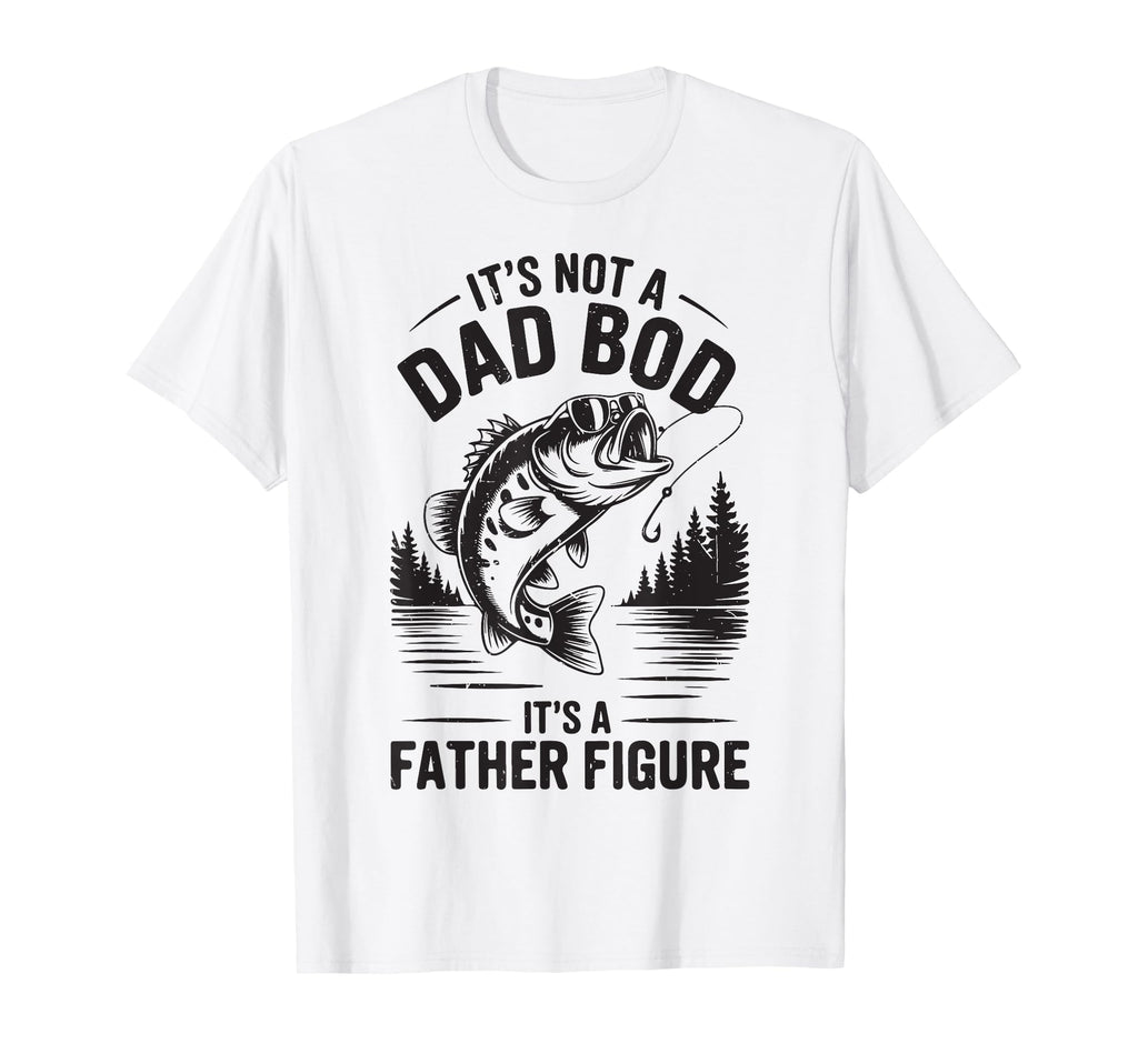 Father Day Its Not Dad Bod Father Figure T-Shirt - Streetwear Style Unisex - T-Shirt, Sweatshirt, Hoodie