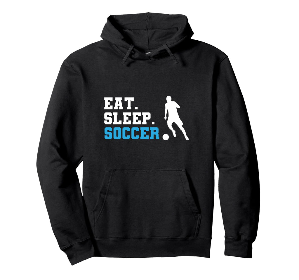 Eat Sleep Soccer Hoodie - Casual Everyday Wear Unisex - T-Shirt, Sweatshirt, Hoodie