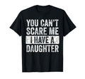 You Cant Scare Me I Have Daughter T-Shirt - Aesthetic Graphic for Adults - T-Shirt, Sweatshirt, Hoodie