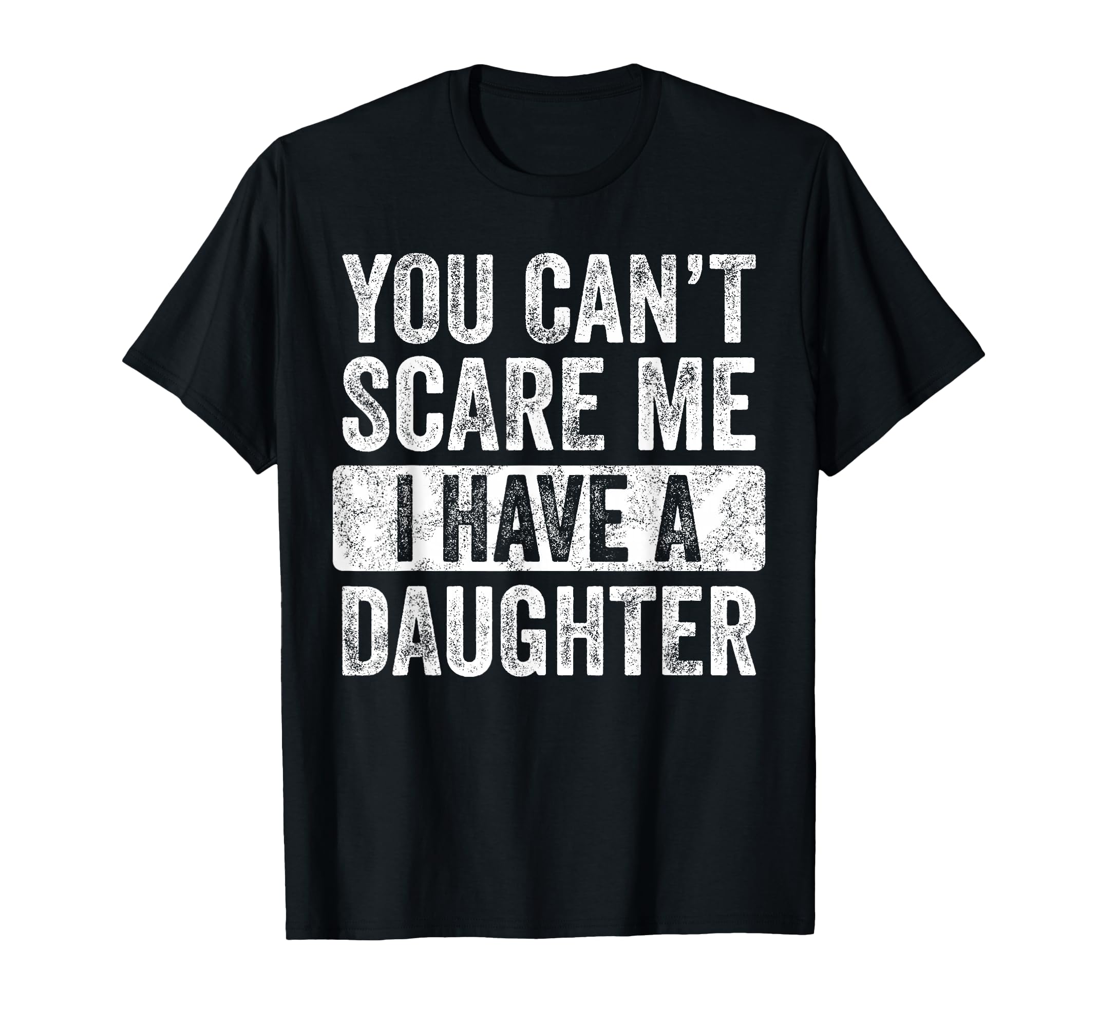 You Cant Scare Me I Have Daughter T-Shirt - Aesthetic Graphic for Adults - T-Shirt, Sweatshirt, Hoodie