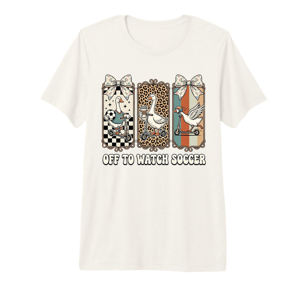 Off To Watch Soccer Silly Goose Funny T-Shirt - Trendy Graphic for Adults - T-Shirt, Sweatshirt, Hoodie