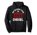My Blood Type Is Diesel Car Truck Hoodie - Streetwear Style Unisex - T-Shirt, Sweatshirt, Hoodie
