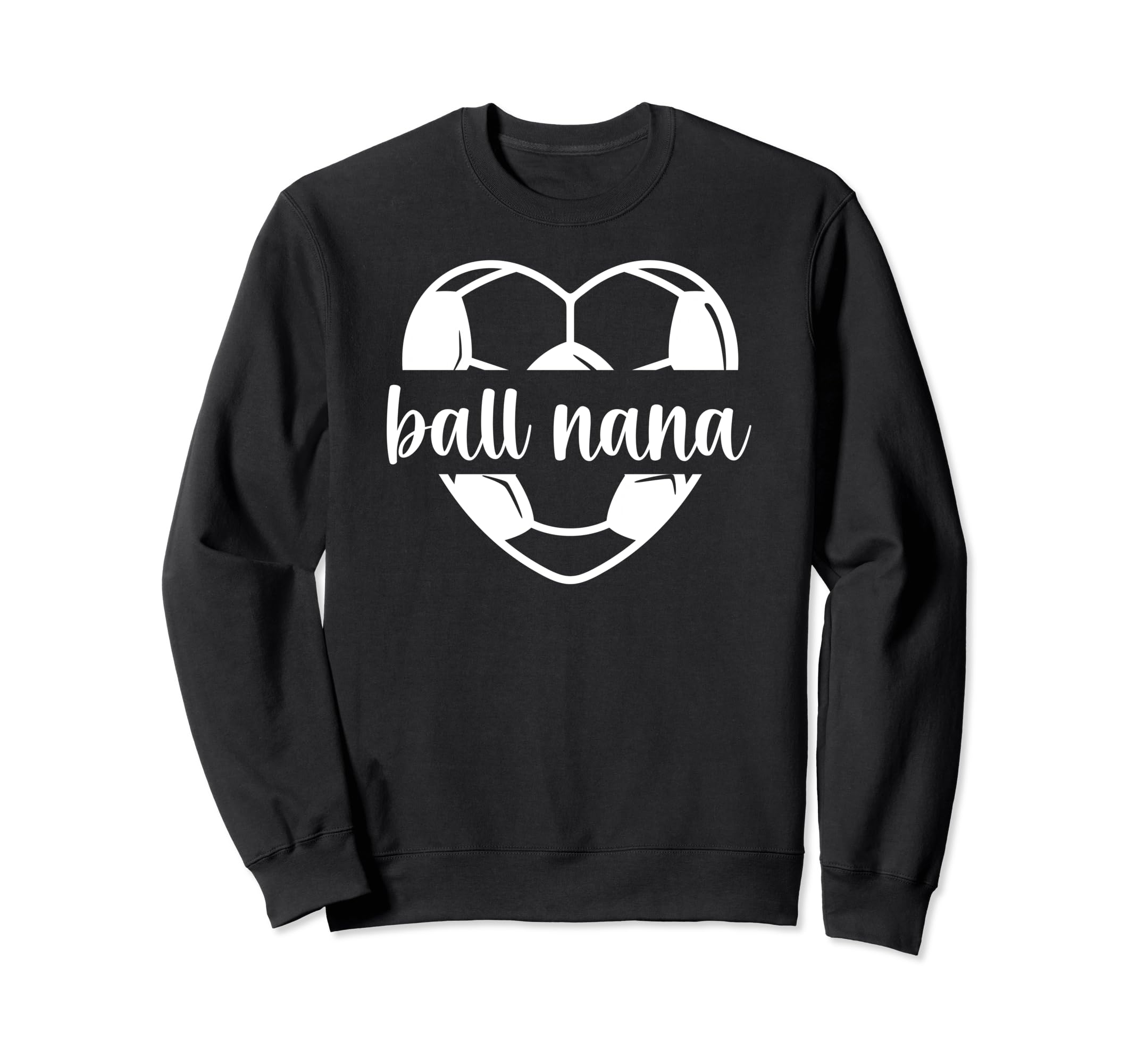 Ball Nana Soccer Nana Grandma Nana Sweatshirt - Fun Novelty Design Unisex - T-Shirt, Sweatshirt, Hoodie