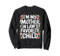 Im My Mother Laws Favorite Child Sweatshirt - Streetwear Style Men Women - T-Shirt, Sweatshirt, Hoodie