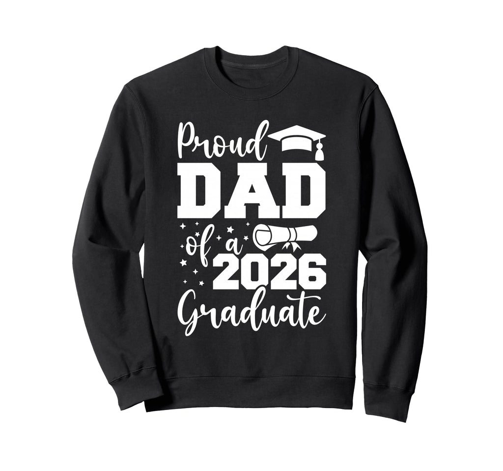 Proud Dad Class 2026 Graduate Senior Sweatshirt - Trendy Graphic Unisex - T-Shirt, Sweatshirt, Hoodie