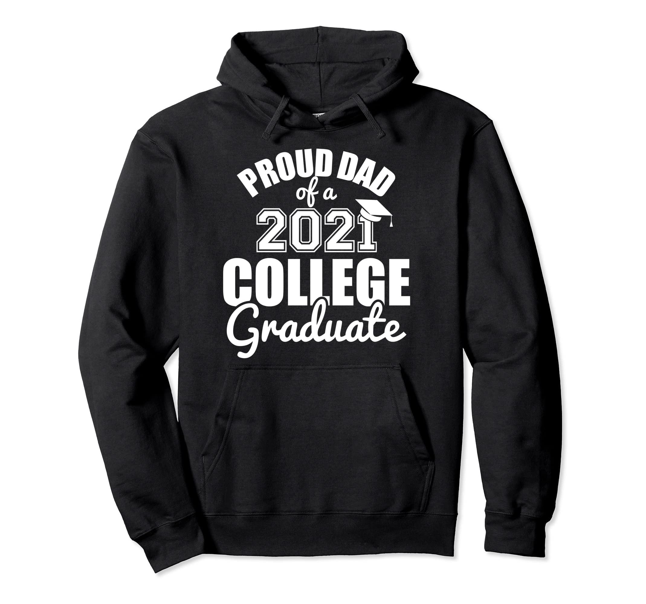 Proud Dad Class 2021 College Graduate Hoodie - Streetwear Style Men Women - T-Shirt, Sweatshirt, Hoodie