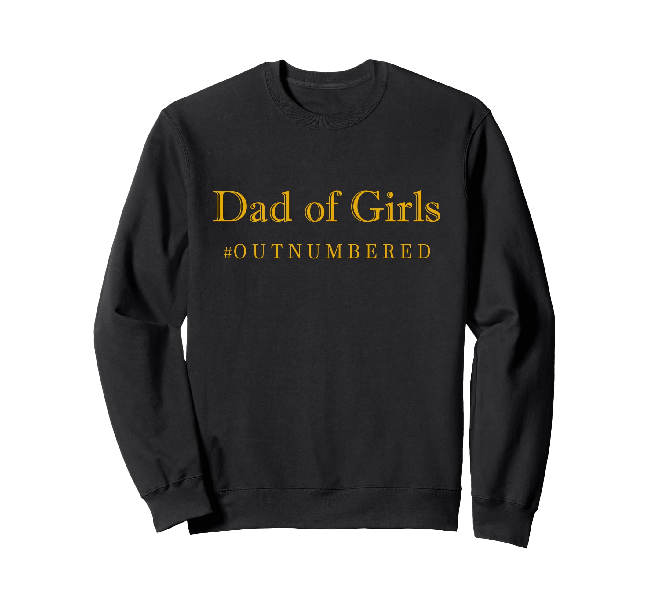 Dad Outnumbered Funny Sweatshirt - Fun Novelty Design for Adults - T-Shirt, Sweatshirt, Hoodie