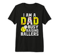 Mens I Am Dad Busy Raising Ballers T-Shirt - Minimalist Print for Adults - T-Shirt, Sweatshirt, Hoodie