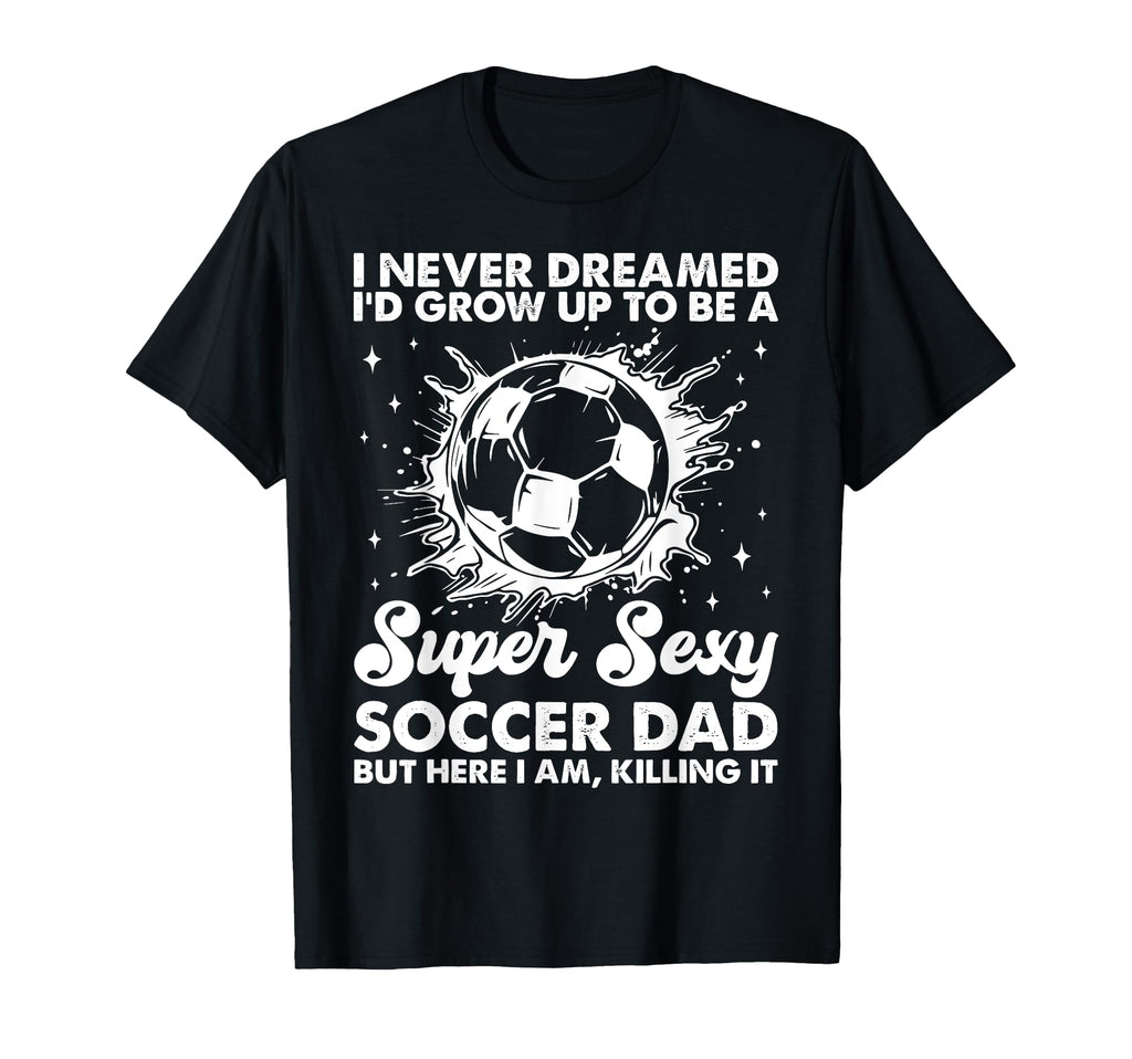 I Never Dreamed Id Grow Up To Be T-Shirt - Minimalist Print for Adults - T-Shirt, Sweatshirt, Hoodie