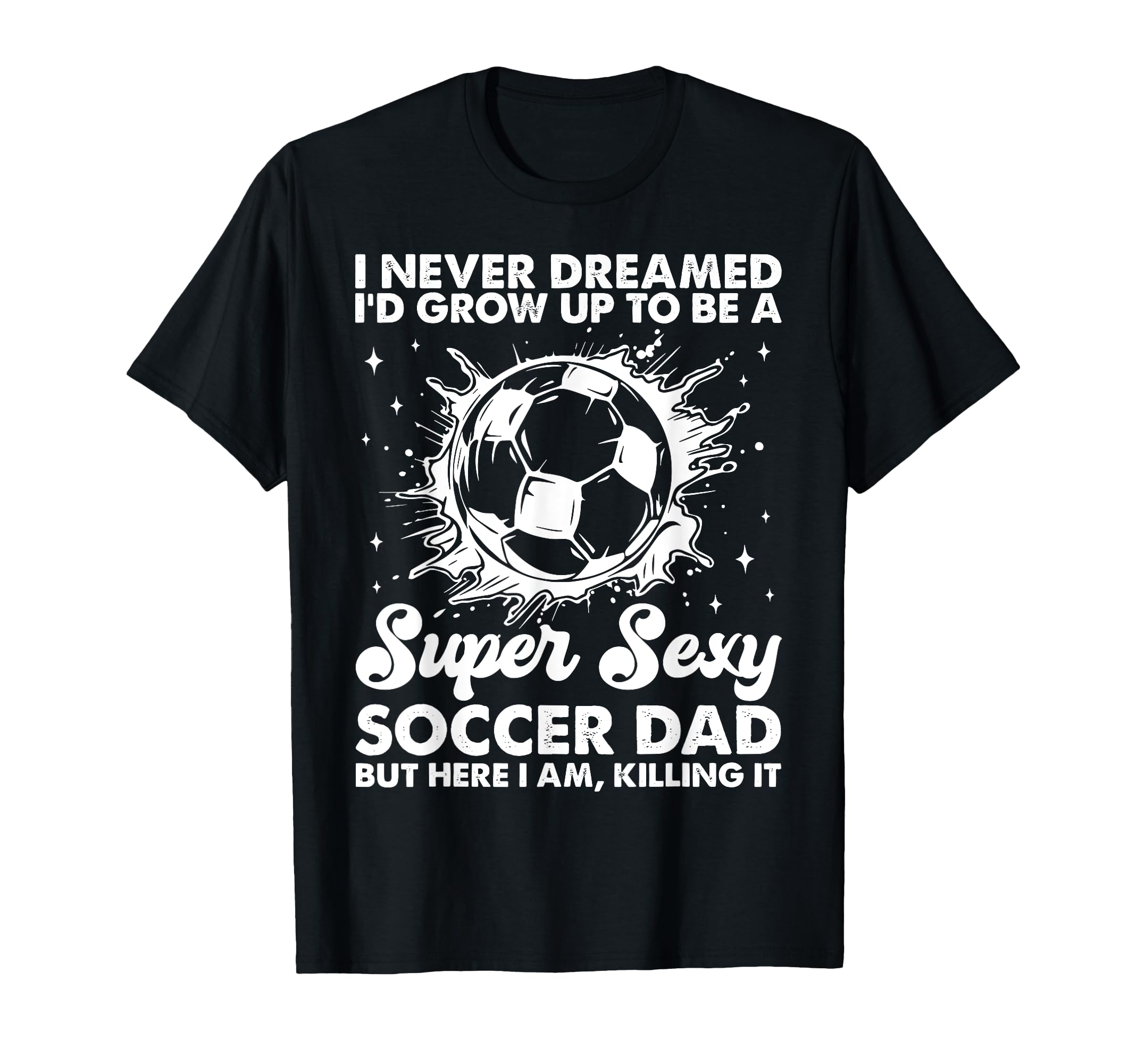 I Never Dreamed Id Grow Up To Be T-Shirt - Minimalist Print for Adults - T-Shirt, Sweatshirt, Hoodie