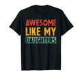 Funny Dad Son Awesome Like My Daughters T-Shirt - Unique Graphic Unisex - T-Shirt, Sweatshirt, Hoodie