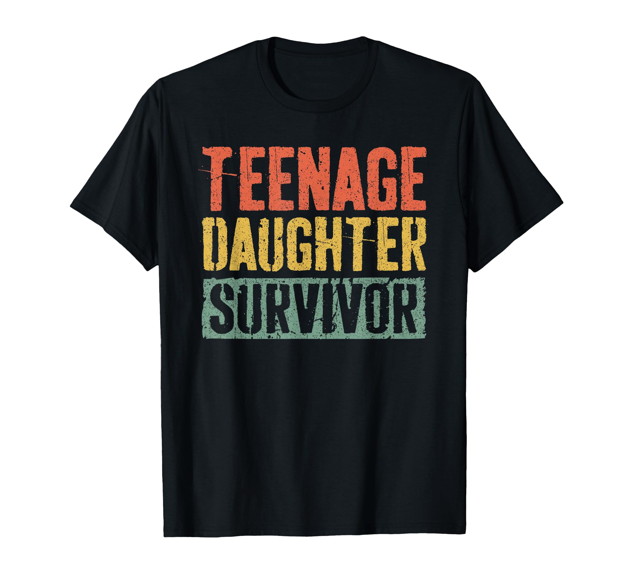 Teenage Daughter Survivor Funny Fathers T-Shirt - Streetwear Style Unisex - T-Shirt, Sweatshirt, Hoodie