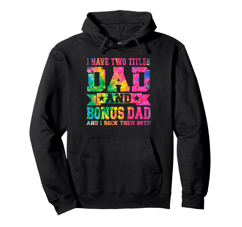 I Have Two Titles Dad And Bonus Dad Hoodie - Minimalist Print Men Women - T-Shirt, Sweatshirt, Hoodie
