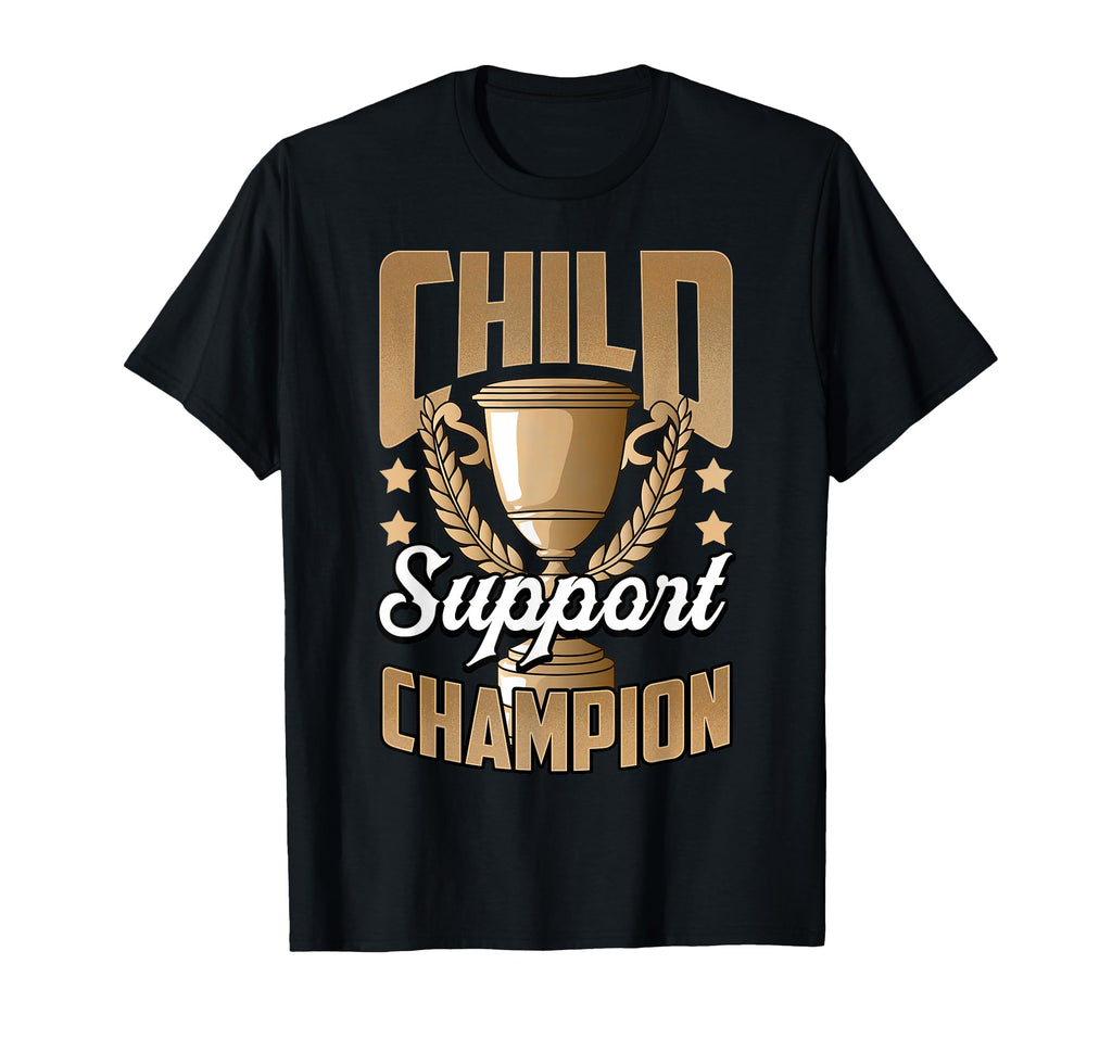 Funny Child Support Divorced Single Dad T-Shirt - Novelty Apparel Unisex - T-Shirt, Sweatshirt, Hoodie