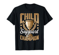 Funny Child Support Divorced Single Dad T-Shirt - Novelty Apparel Unisex - T-Shirt, Sweatshirt, Hoodie