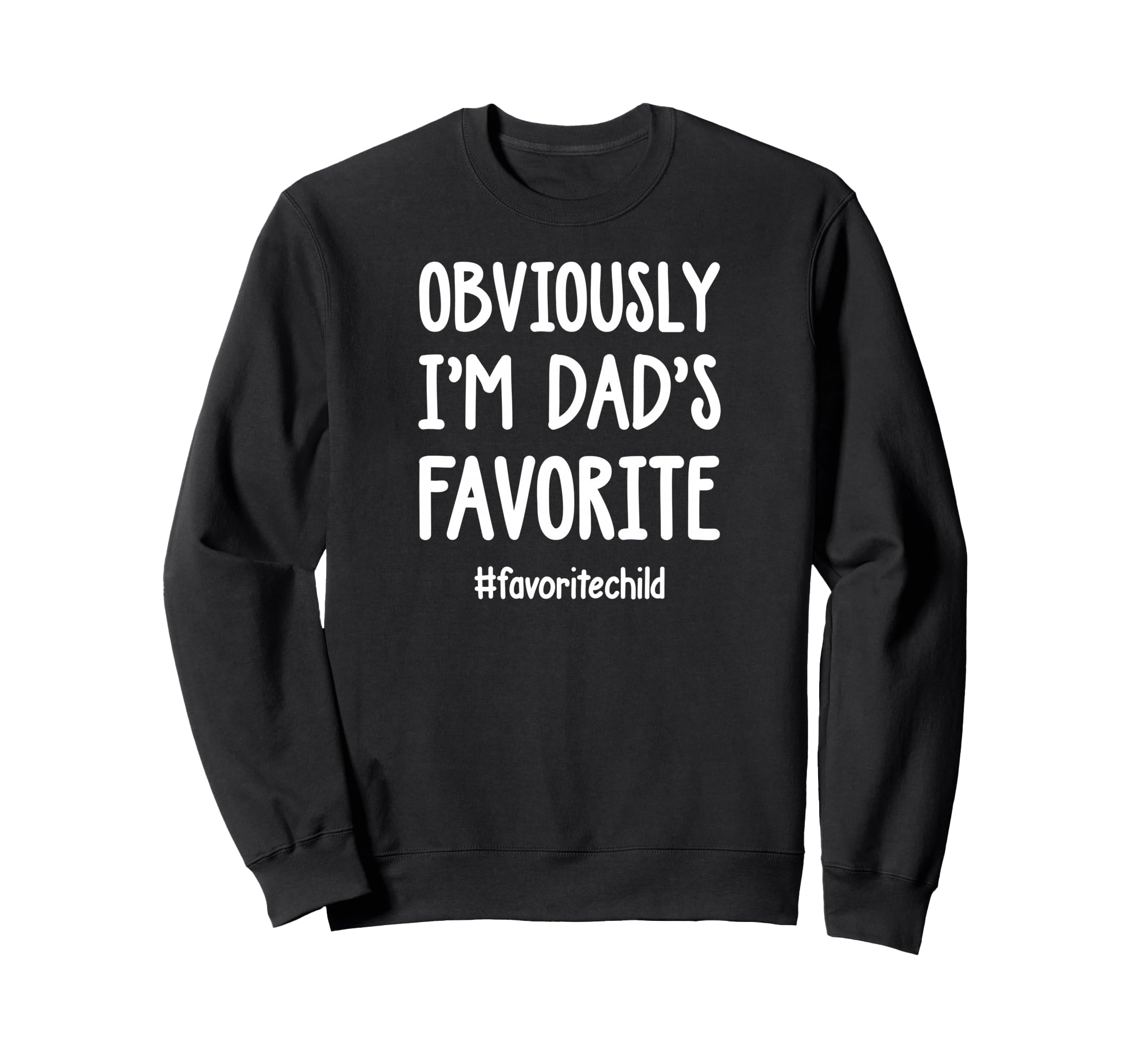 Obviously Im Dads Favorite Funny Sweatshirt - Minimalist Print Men Women - T-Shirt, Sweatshirt, Hoodie