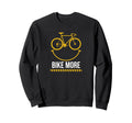 Funny Cyclist Bike More Road Biker Sweatshirt - Unique Graphic for Adults - T-Shirt, Sweatshirt, Hoodie