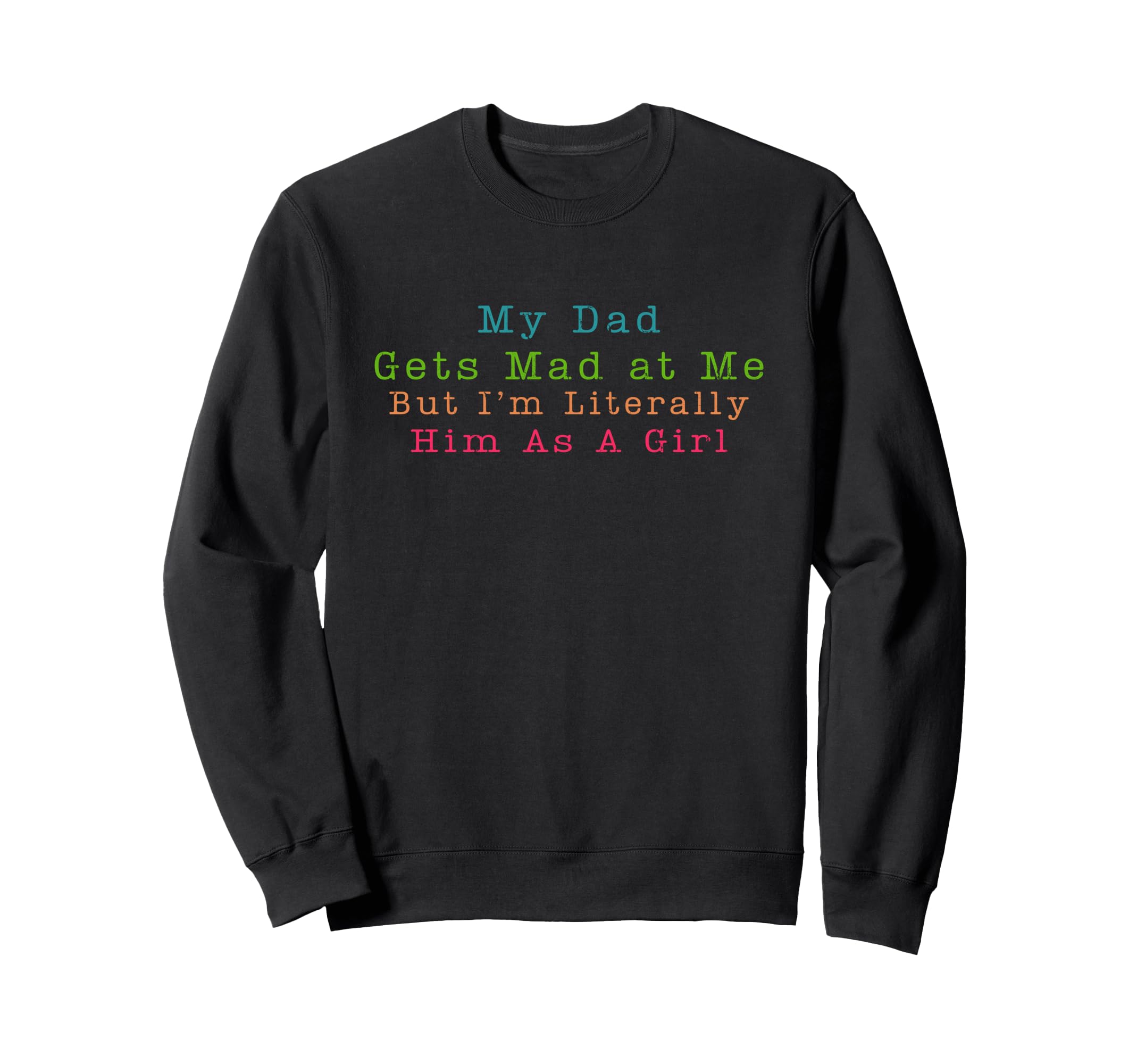 My Dad Gets Mad Me But Im Sweatshirt - Custom Art Print for Adults - T-Shirt, Sweatshirt, Hoodie