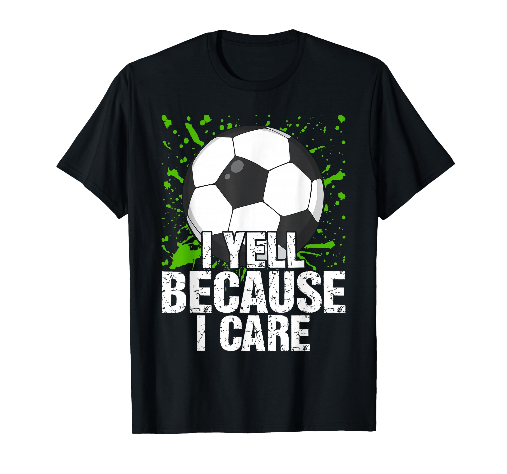 Funny Fan I Yell Because Care Soccer Dads T-Shirt - Unique Graphic Unisex - T-Shirt, Sweatshirt, Hoodie