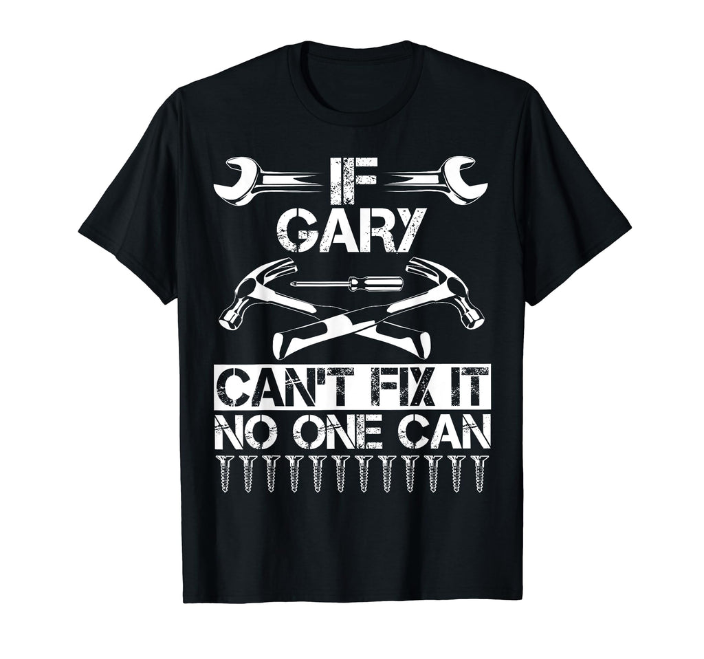 Gary Fix It Funny Birthday Personalized T-Shirt - Unique Graphic Men Women - T-Shirt, Sweatshirt, Hoodie