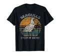 Seagulls Birds Lover Stop It Now T-Shirt - Aesthetic Graphic for Adults - T-Shirt, Sweatshirt, Hoodie