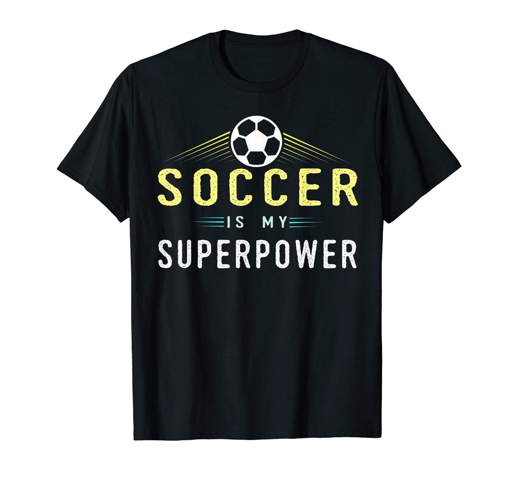 Soccer Is My Superpower Soccer Player T-Shirt - Unique Graphic Men Women - T-Shirt, Sweatshirt, Hoodie