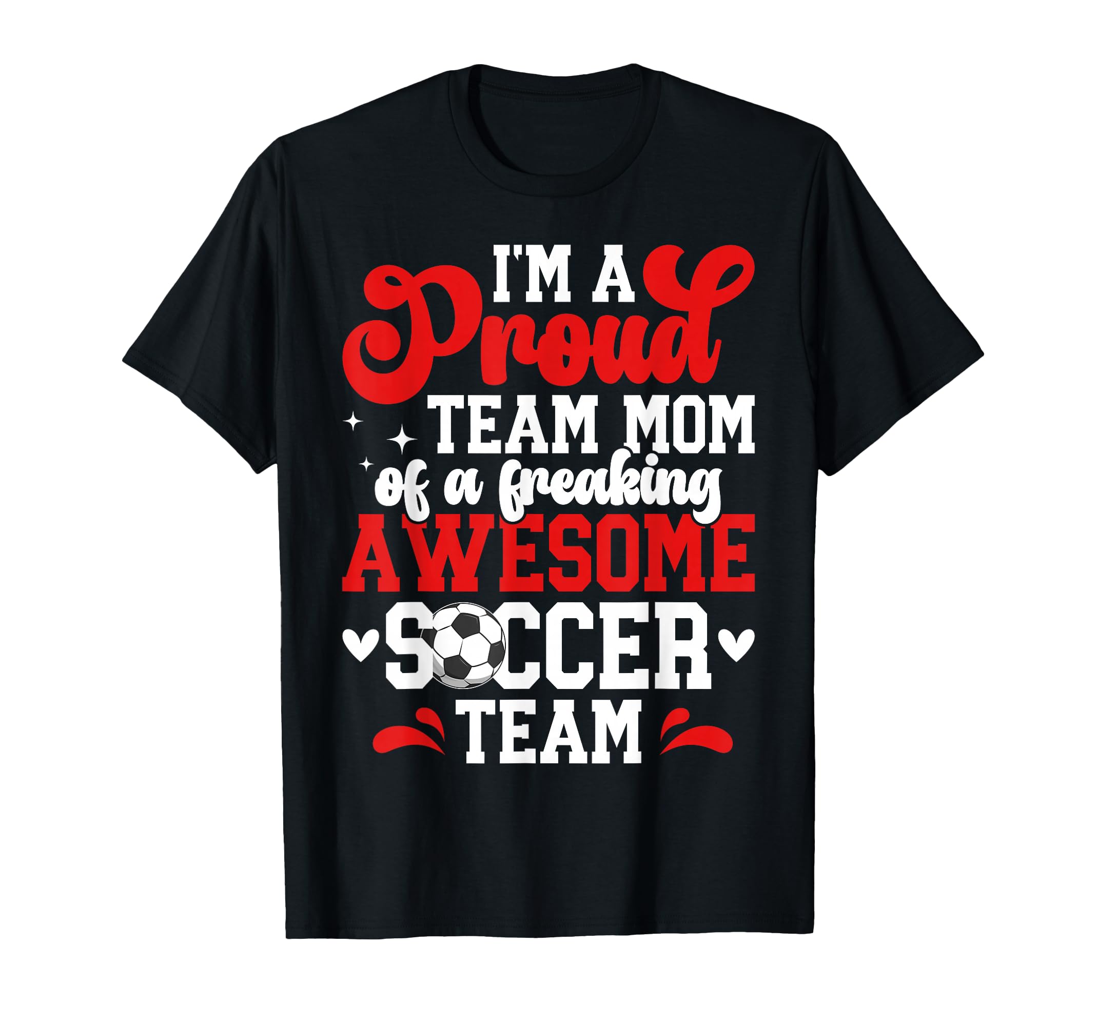 Im Proud Soccer Team Mom Soccer Team T-Shirt - Unique Graphic Men Women - T-Shirt, Sweatshirt, Hoodie