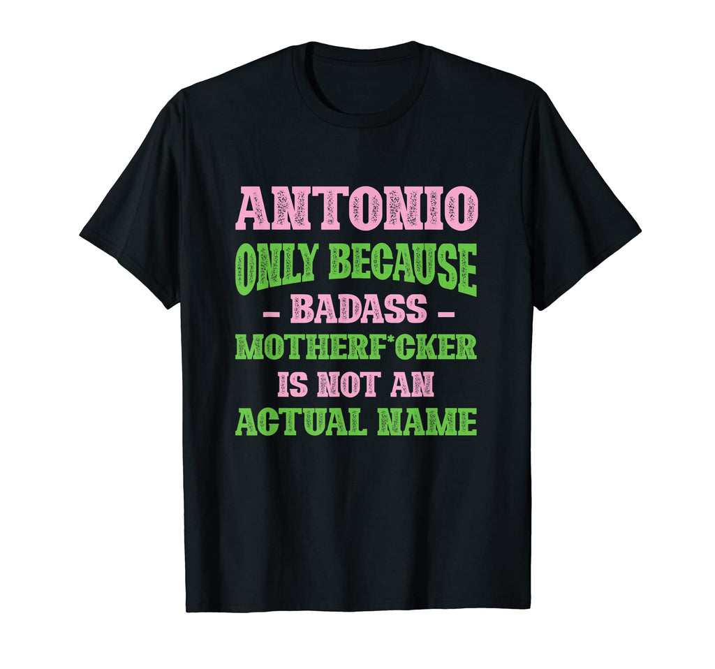 Badass Antonio Name Unique Nickname T-Shirt - Custom Art Print Men Women - T-Shirt, Sweatshirt, Hoodie