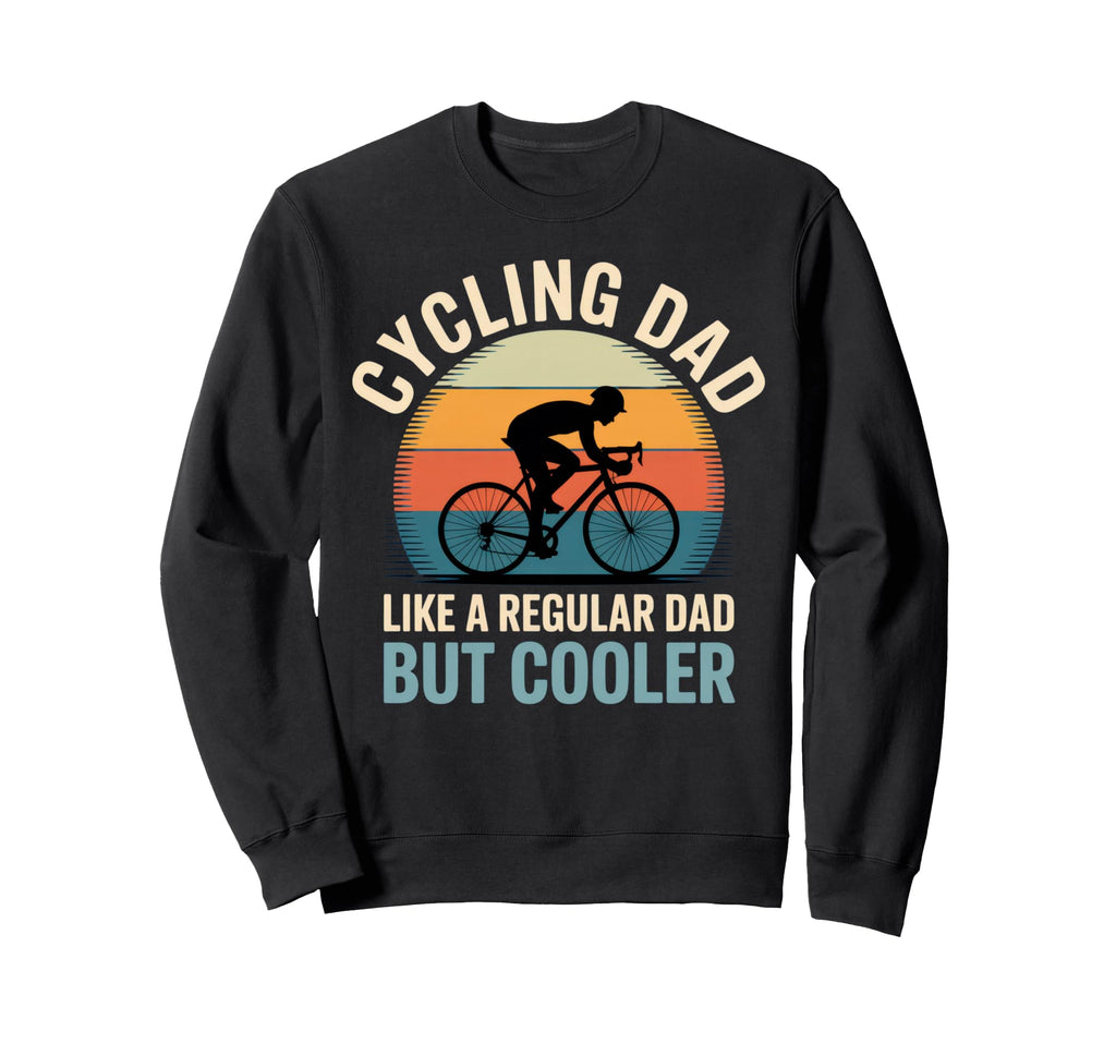 Cycling Dad Like Regular Dad But Sweatshirt - Custom Art Print for Adults - T-Shirt, Sweatshirt, Hoodie