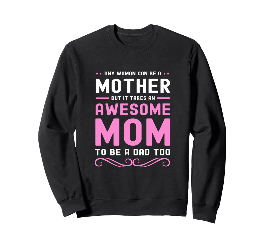 Single Mother It Takes Awesome Mom To Sweatshirt - Minimalist Print Unisex - T-Shirt, Sweatshirt, Hoodie