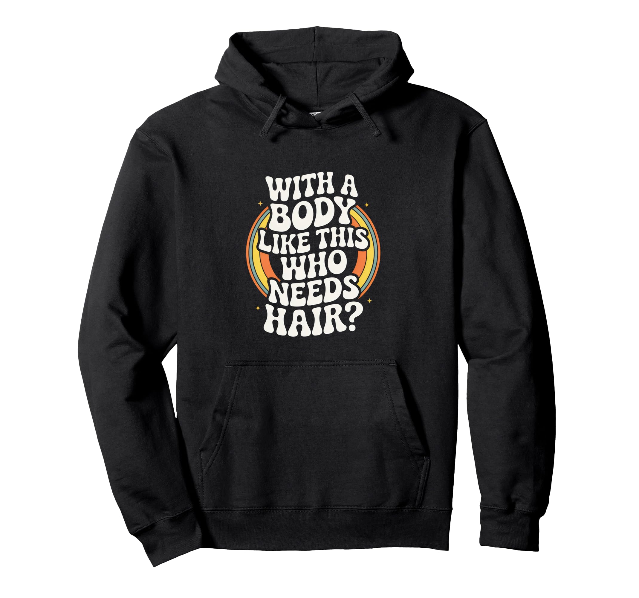 Body Like This Who Needs Hair Balding Hoodie - Trendy Graphic for Adults - T-Shirt, Sweatshirt, Hoodie