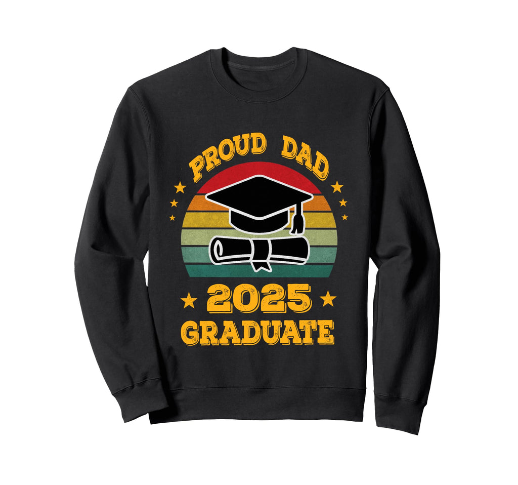 Proud Dad 2025 Graduate Graduation Sweatshirt - Fun Novelty Design Unisex - T-Shirt, Sweatshirt, Hoodie