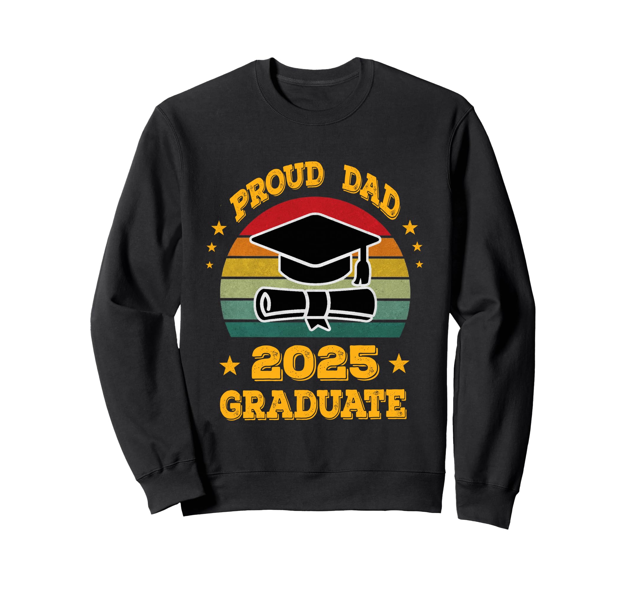 Proud Dad 2025 Graduate Graduation Sweatshirt - Fun Novelty Design Unisex - T-Shirt, Sweatshirt, Hoodie