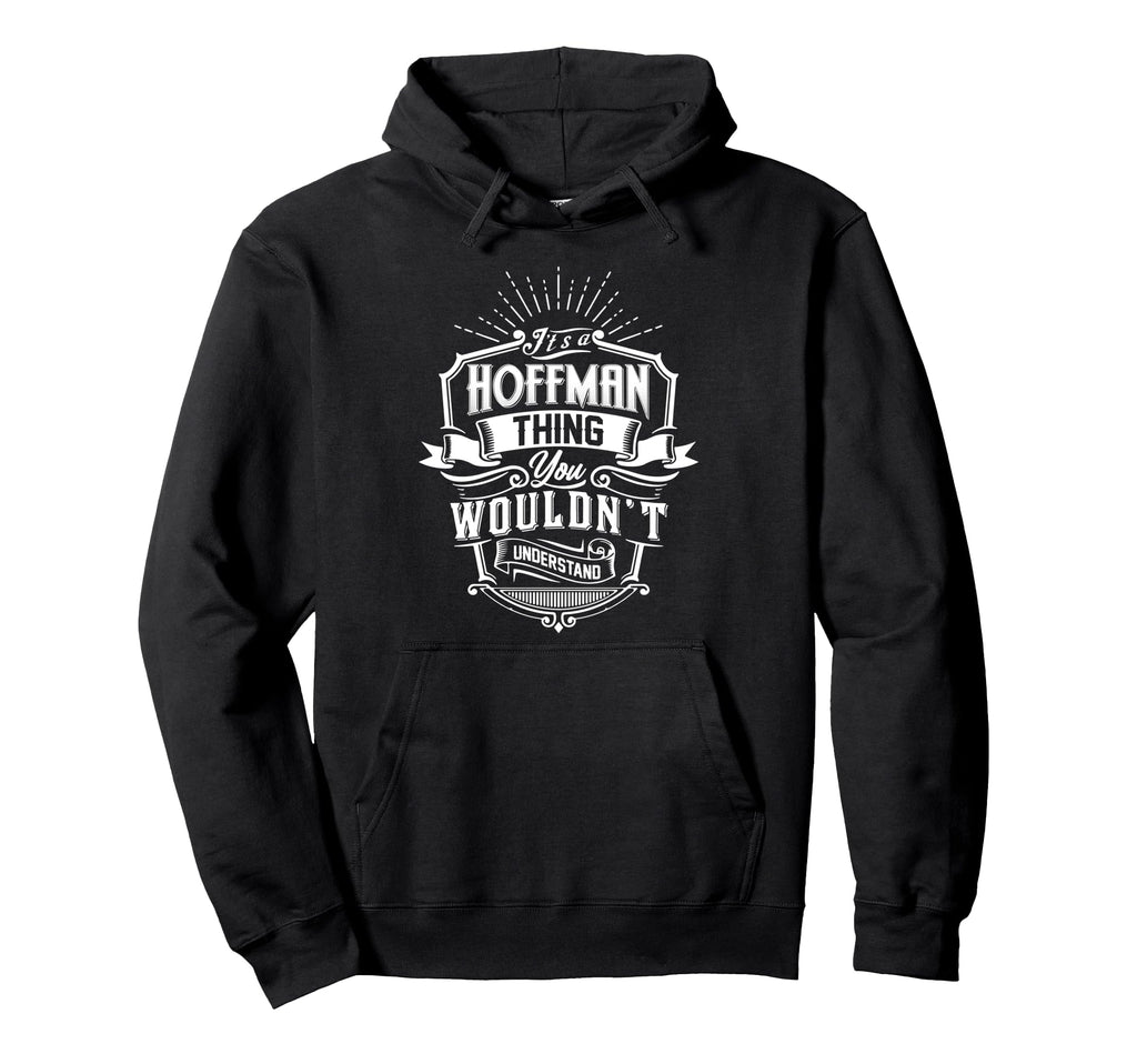 Its Hoffman Thing You Wouldnt Understand Hoodie - Aesthetic Graphic Unisex - T-Shirt, Sweatshirt, Hoodie