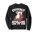 Otterly Amazing Like My Son Otter Sweatshirt - Trendy Graphic for Adults - T-Shirt, Sweatshirt, Hoodie