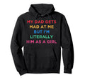 My Dad Gets Mad Me But Im Literally Hoodie - Fun Novelty Design for Adults - T-Shirt, Sweatshirt, Hoodie