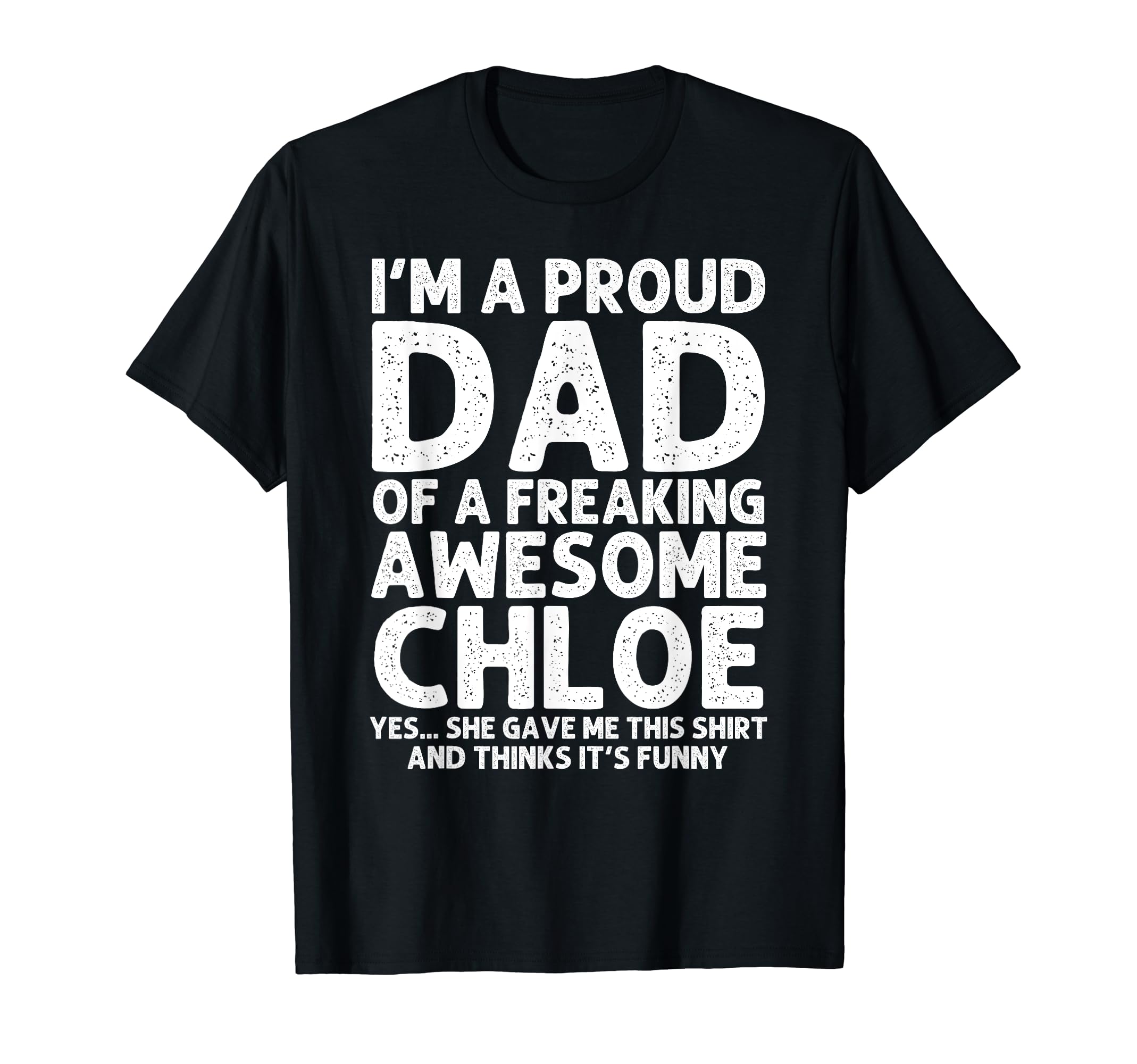 Dad Chloe Gift Fathers Day Funny T-Shirt - Streetwear Style Men Women - T-Shirt, Sweatshirt, Hoodie
