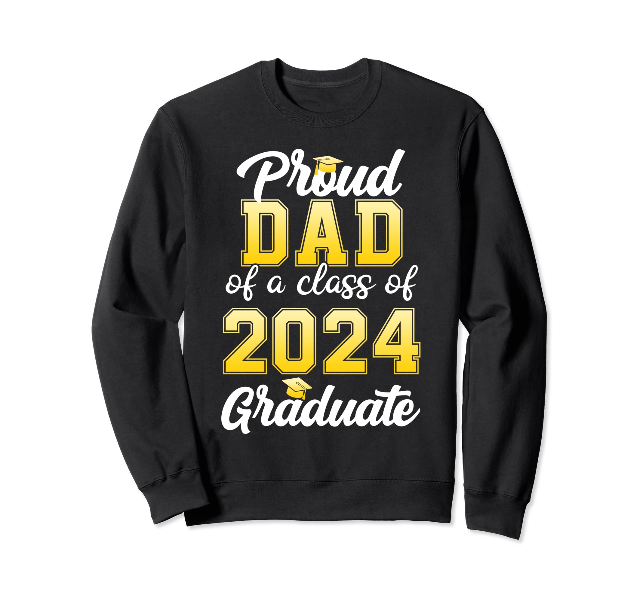 Team Grad 24 Proud Dad Class Sweatshirt - Casual Everyday Wear Men Women - T-Shirt, Sweatshirt, Hoodie