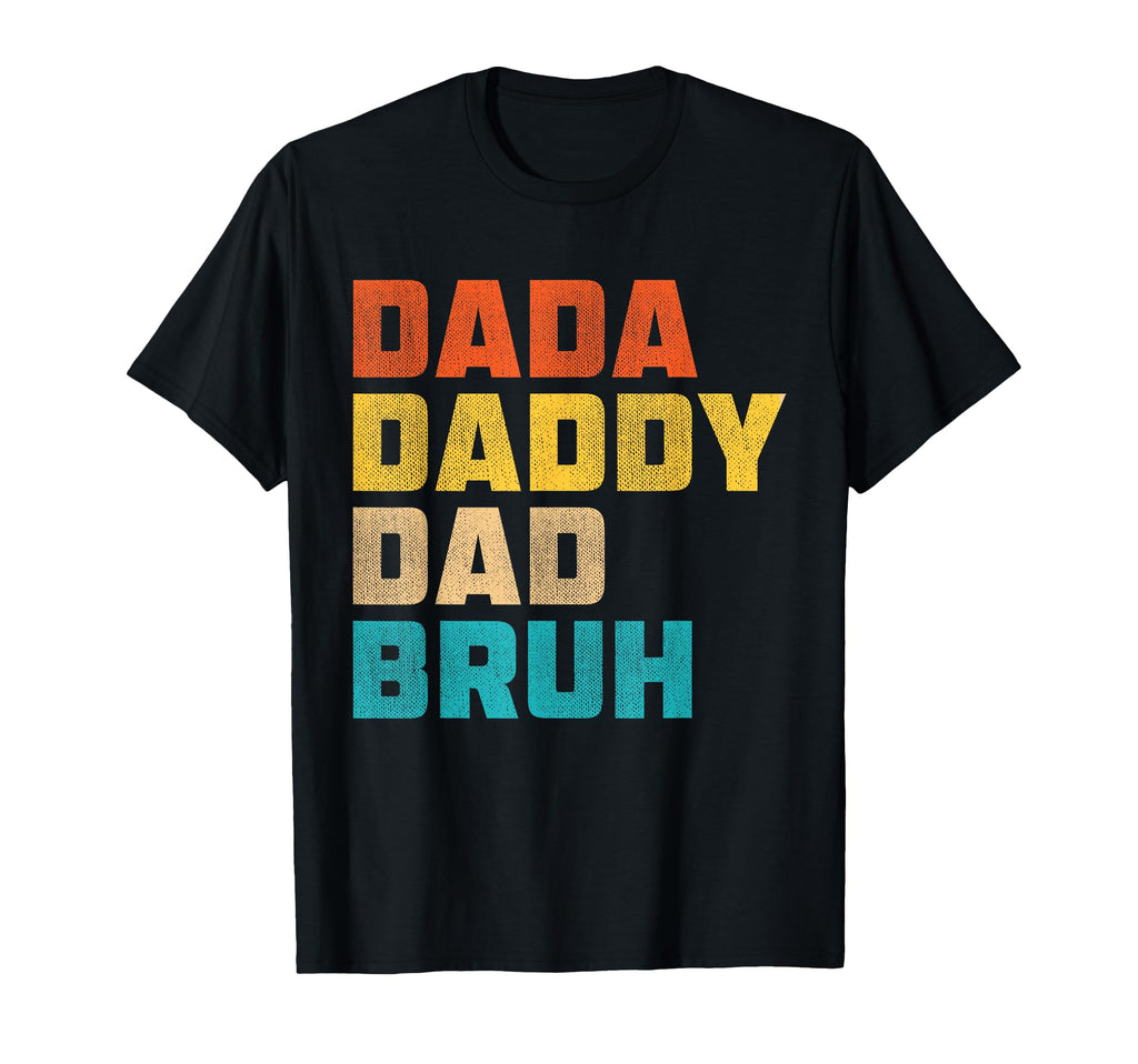 Dada Daddy Dad Bruh Happy Fathers Day T-Shirt - Novelty Apparel Men Women - T-Shirt, Sweatshirt, Hoodie