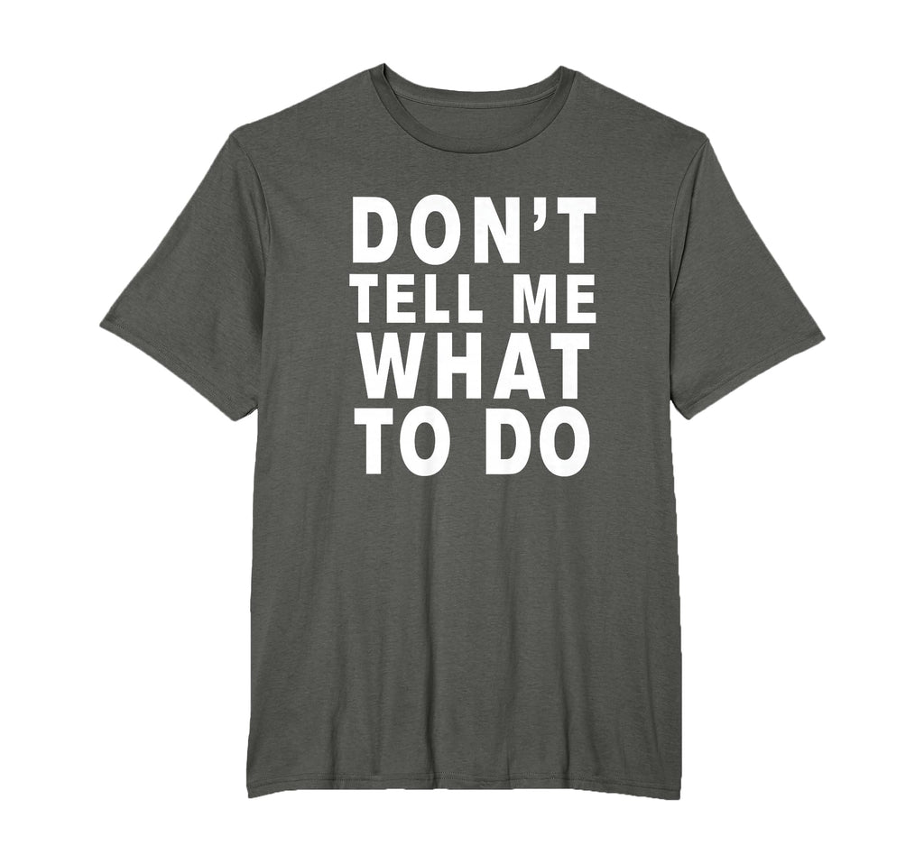 Dont Tell Me What To Do T-Shirt - Unique Graphic Unisex - T-Shirt, Sweatshirt, Hoodie