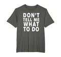 Dont Tell Me What To Do T-Shirt - Unique Graphic Unisex - T-Shirt, Sweatshirt, Hoodie