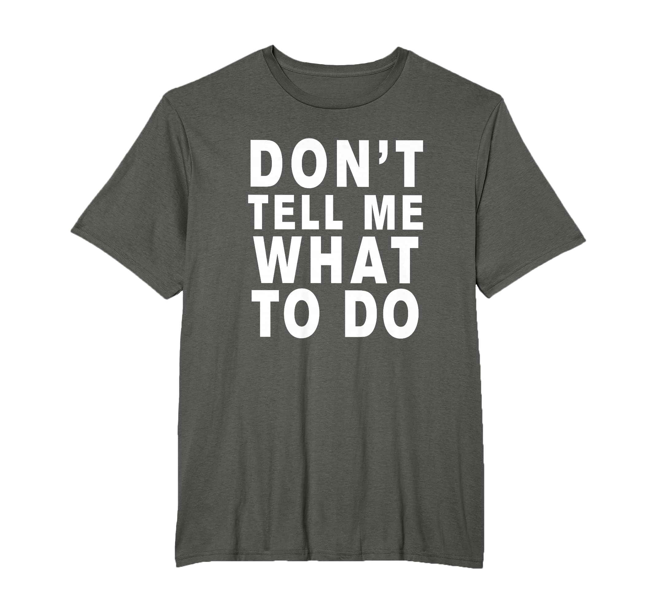 Dont Tell Me What To Do T-Shirt - Unique Graphic Unisex - T-Shirt, Sweatshirt, Hoodie