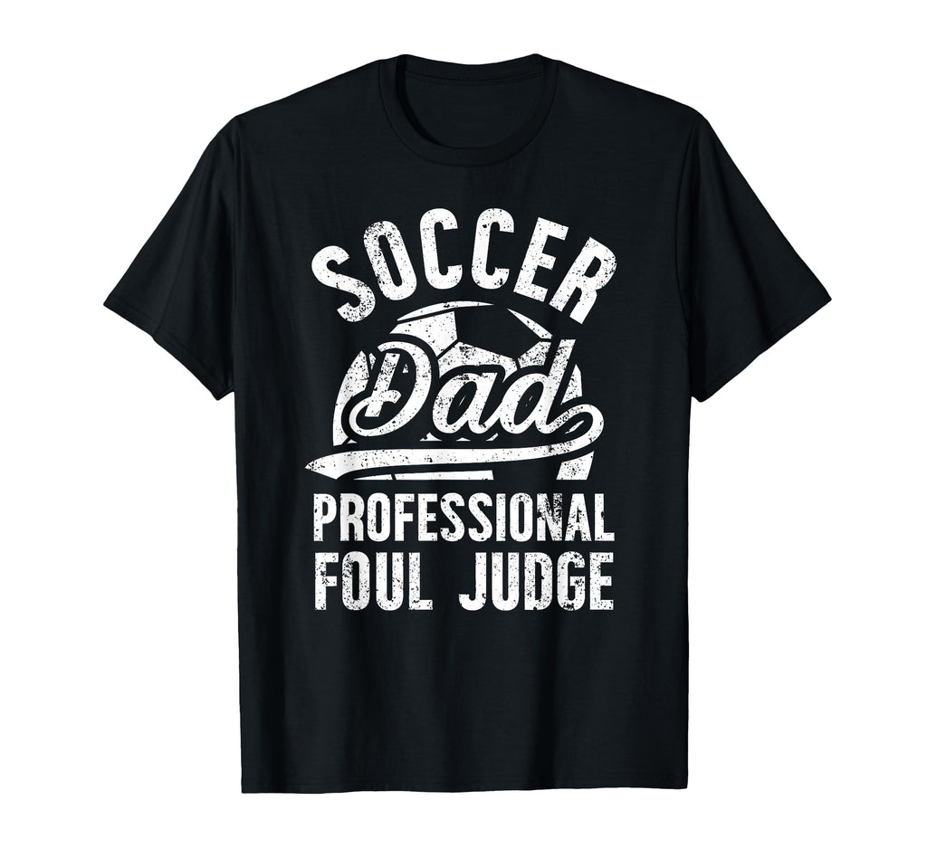Soccer Dad Foul Judge Dad Soccer T-Shirt - Casual Everyday Wear for Adults - T-Shirt, Sweatshirt, Hoodie