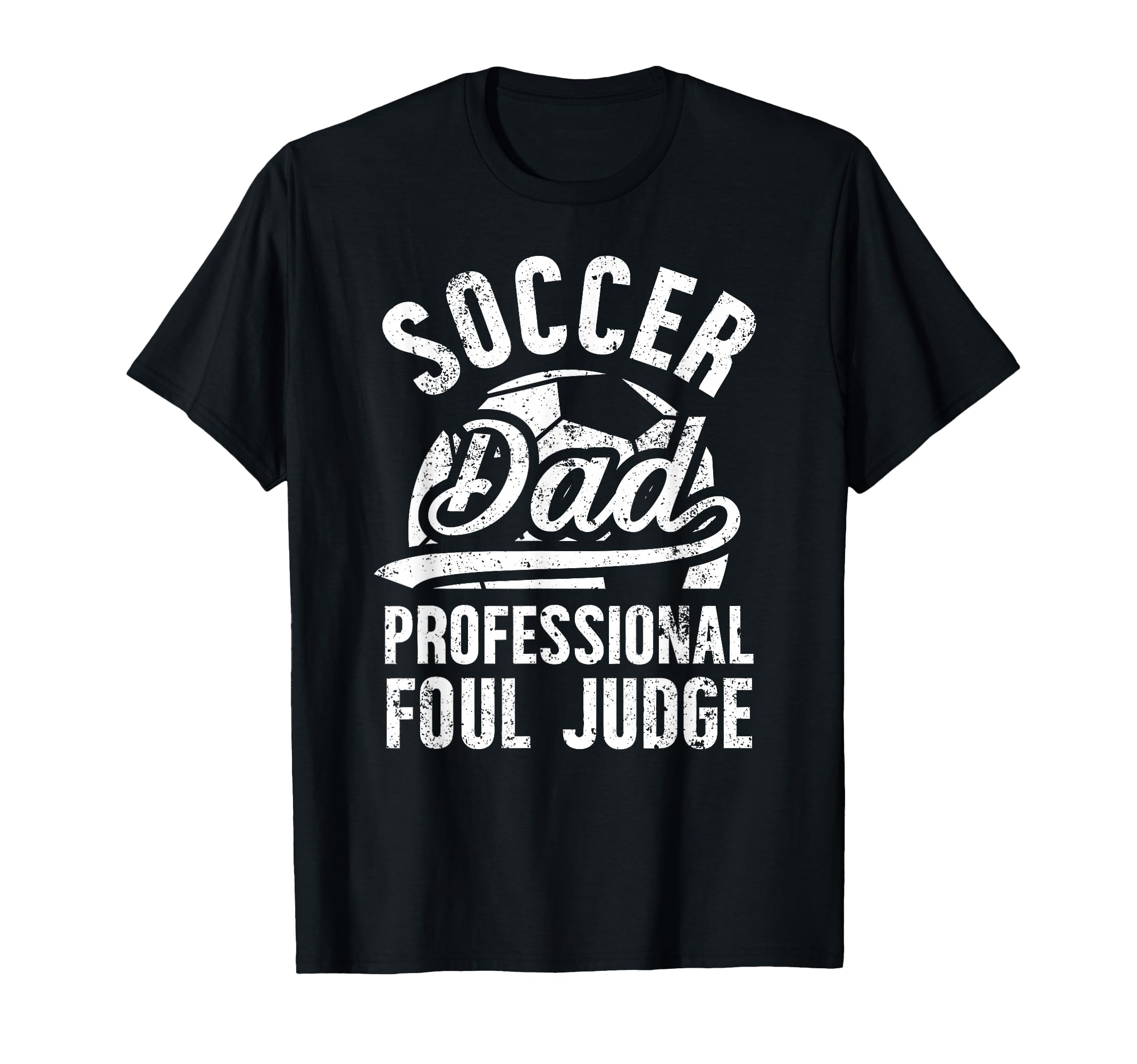 Soccer Dad Foul Judge Dad Soccer T-Shirt - Casual Everyday Wear for Adults - T-Shirt, Sweatshirt, Hoodie