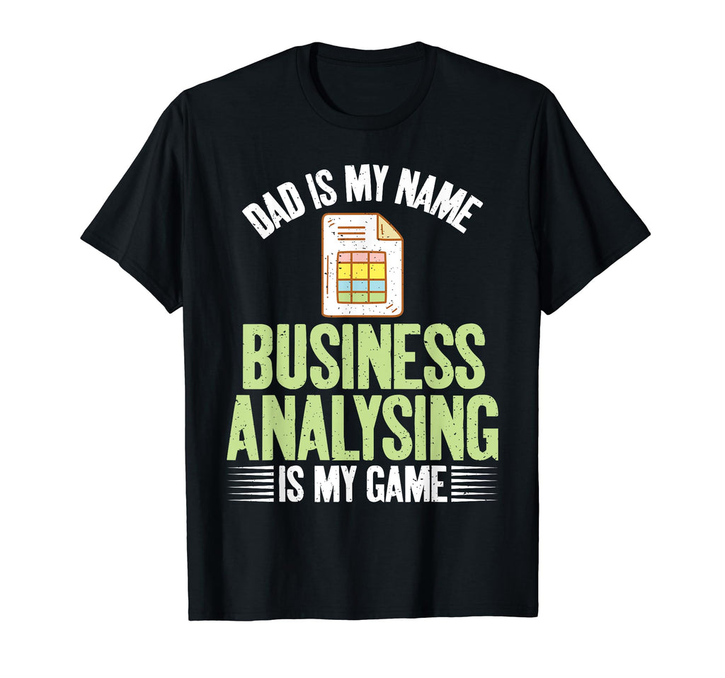 Dad Is My Name Business Analysing T-Shirt - Fun Novelty Design Men Women - T-Shirt, Sweatshirt, Hoodie