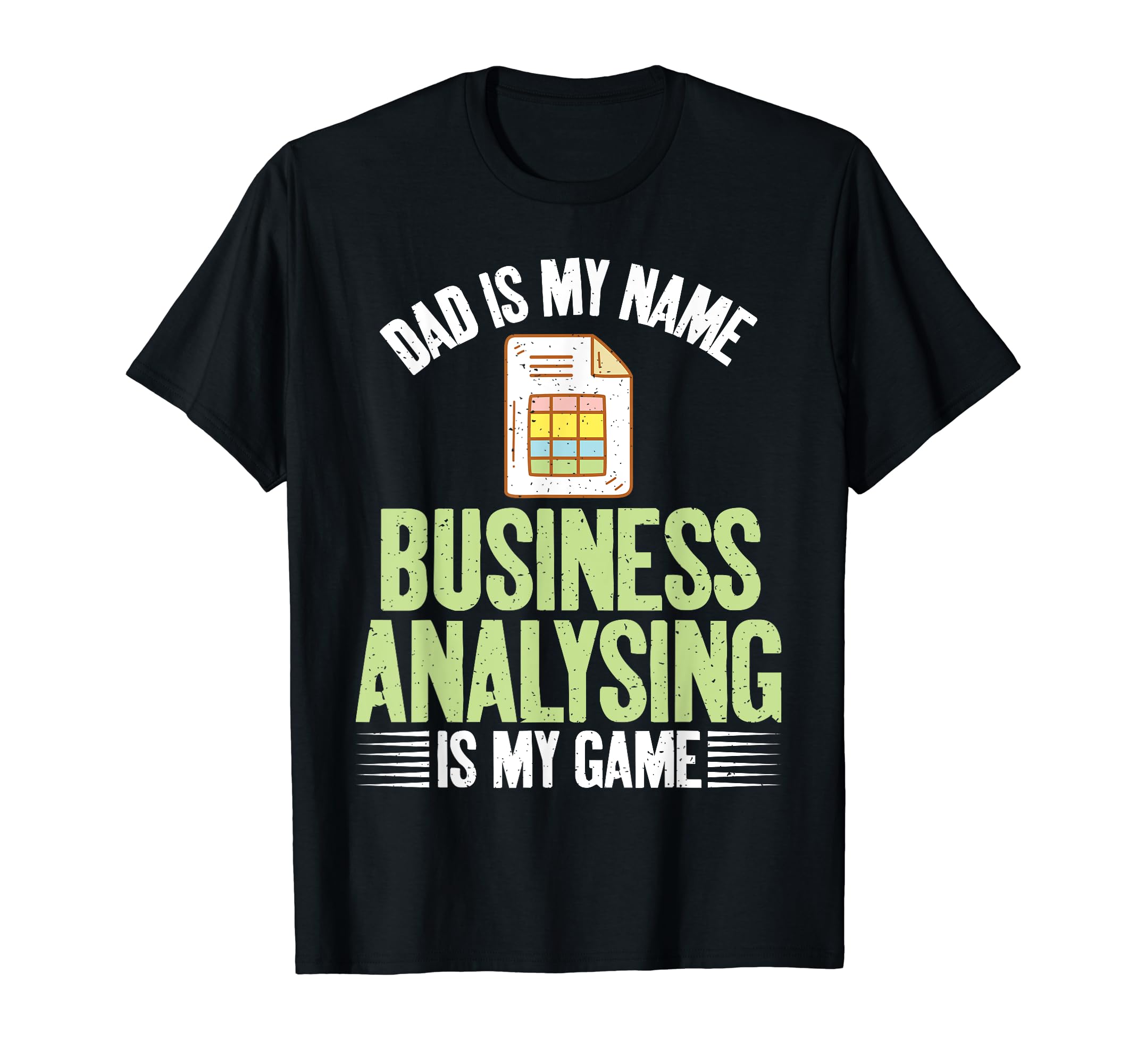 Dad Is My Name Business Analysing T-Shirt - Fun Novelty Design Men Women - T-Shirt, Sweatshirt, Hoodie